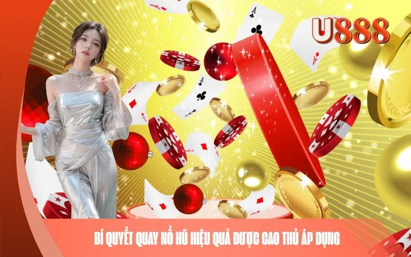 Bí quyết quay Nổ Hũ hiệu quả được cao thủ áp dụng