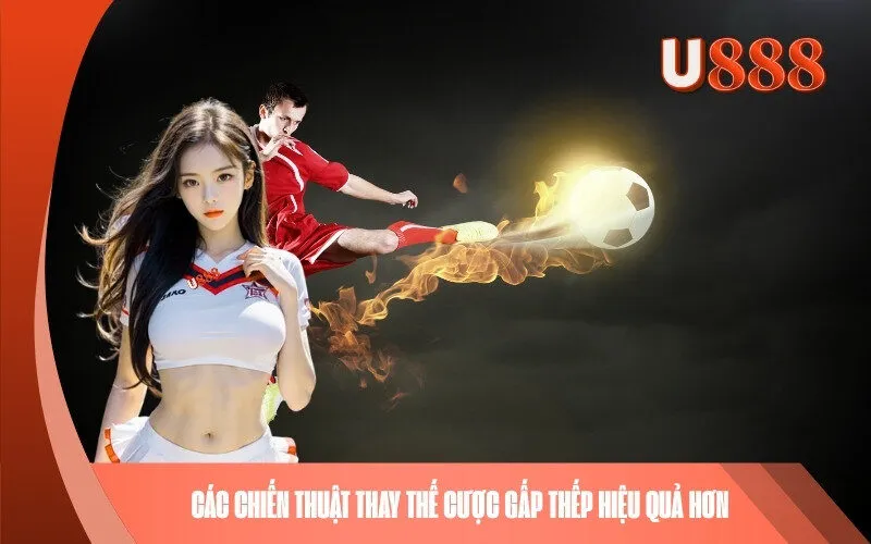 Các chiến thuật thay thế cược gấp thếp hiệu quả hơn