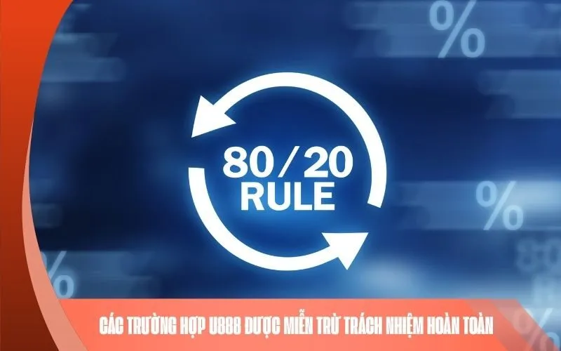 Các trường hợp U888 được miễn trừ trách nhiệm hoàn toàn