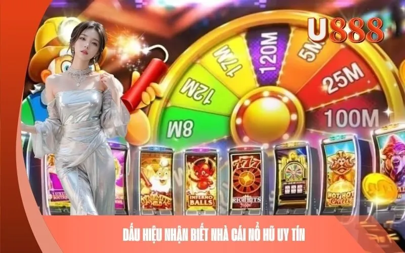 Dấu hiệu nhận biết nhà cái nổ hũ uy tín