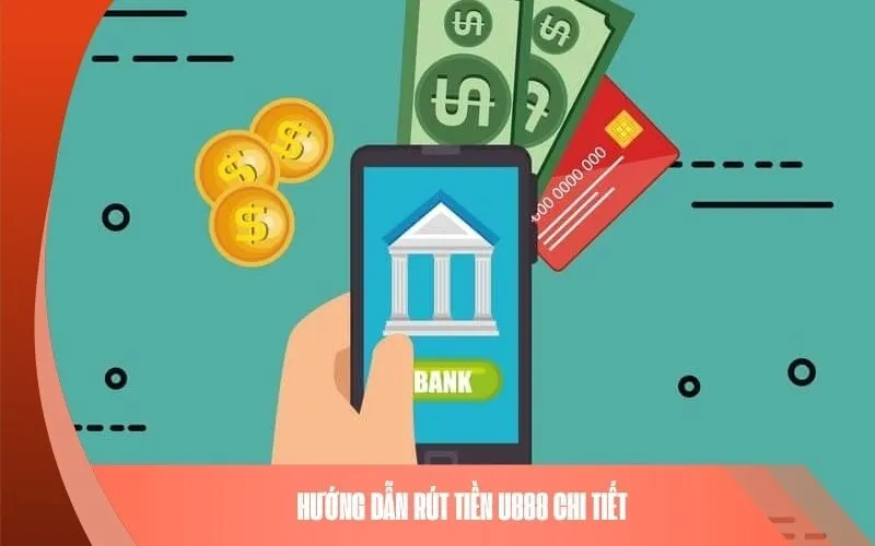 Hướng Dẫn Rút Tiền U888 Chi Tiết